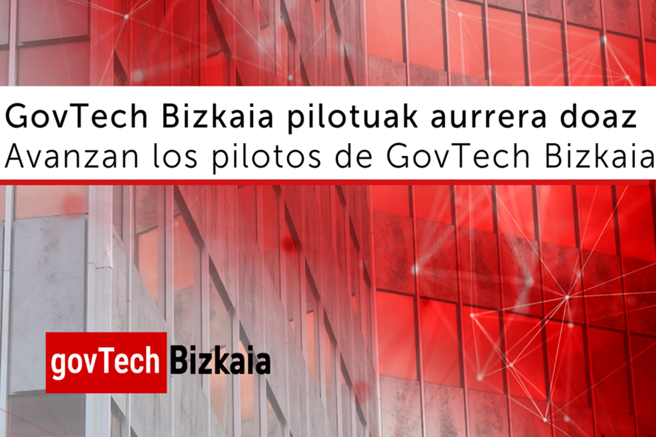 GovTech Bizkaia pilotuak aurrera doaz. Avanzan los pilotos de GovTech Bizkaia
